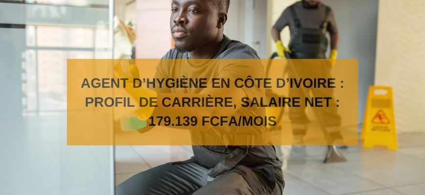 Agent d’Hygiène en Côte d’Ivoire : Profil de Carrière, Salaire