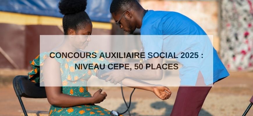 Concours Auxiliaire Social 2025 : Niveau CEPE, 50 Places